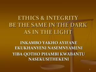 ETHICS &amp; INTEGRITY BE THE SAME IN THE DARK AS IN THE LIGHT