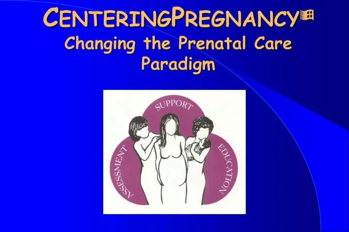 c entering p regnancy changing the prenatal care paradigm