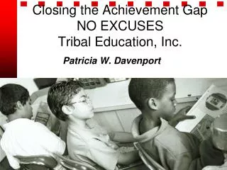 Closing the Achievement Gap NO EXCUSES Tribal Education, Inc.