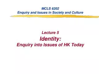 MCLS 6202 Enquiry and Issues in Society and Culture Lecture 5 Identity: