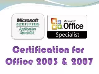 Certification for Office 2003 &amp; 2007
