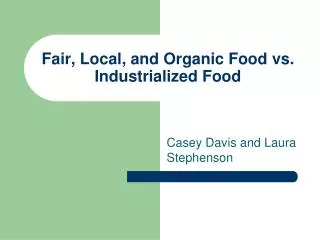 Fair, Local, and Organic Food vs. Industrialized Food