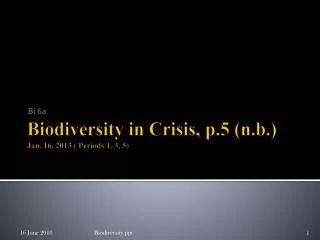 Biodiversity in Crisis, p.5 ( n.b .) Jan . 16, 2013 ( Periods 1, 3, 5)