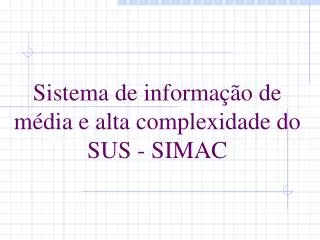 sistema de informa o de m dia e alta complexidade do sus simac
