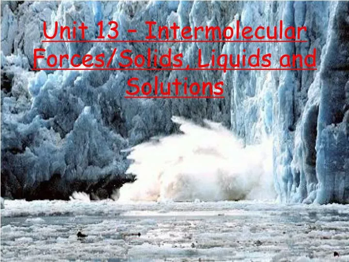 unit 13 intermolecular forces solids liquids and solutions