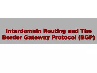 Interdomain Routing and The Border Gateway Protocol (BGP)