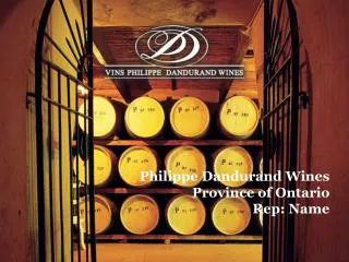 Philippe Dandurand Wines Province of Ontario Rep: Name