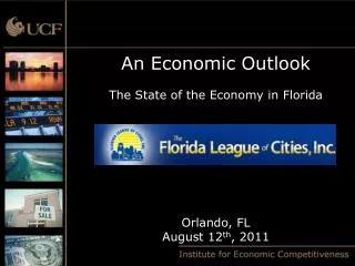 An Economic Outlook The State of the Economy in Florida Orlando, FL August 12 th , 2011