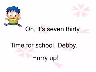 oh it s seven thirty
