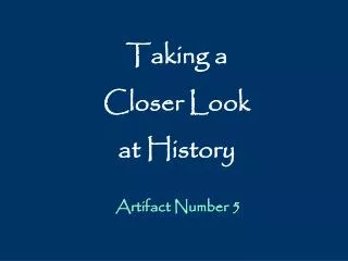 Taking a Closer Look at History
