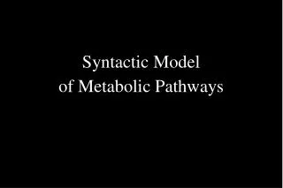 Syntactic Model of Metabolic Pathways