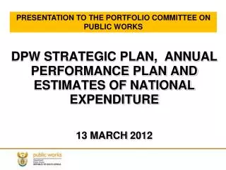 DPW STRATEGIC PLAN, ANNUAL PERFORMANCE PLAN AND ESTIMATES OF NATIONAL EXPENDITURE 13 MARCH 201 2