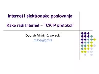 Internet i elektronsko poslovanje Kako radi Internet – TCP /IP protokoli