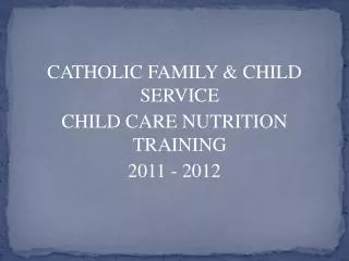 CATHOLIC FAMILY &amp; CHILD SERVICE CHILD CARE NUTRITION TRAINING 2011 - 2012