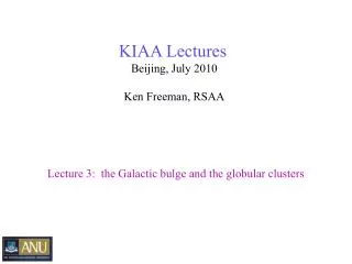 KIAA Lectures Beijing, July 2010 Ken Freeman, RSAA