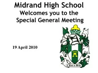 Midrand High School Welcomes you to the Special General Meeting