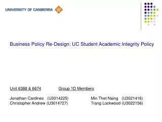 Business Policy Re-Design: UC Student Academic Integrity Policy Unit 6388 &amp; 6674 Group 1D Members