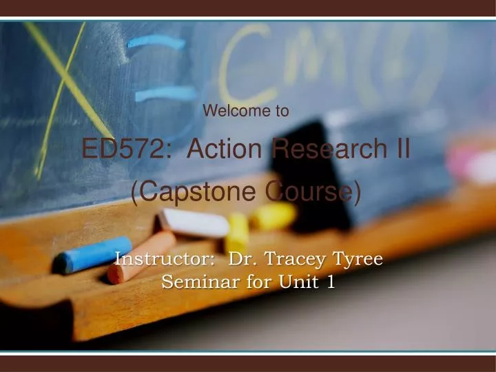 welcome to ed572 action research ii capstone course