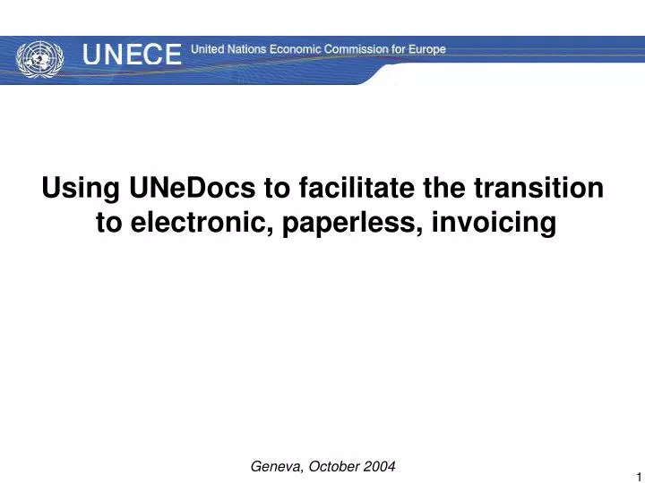 using unedocs to facilitate the transition to electronic paperless invoicing geneva october 2004