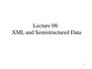 Lecture 08: XML and Semistructured Data