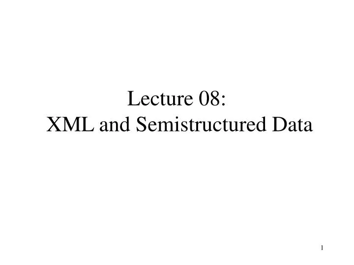 lecture 08 xml and semistructured data