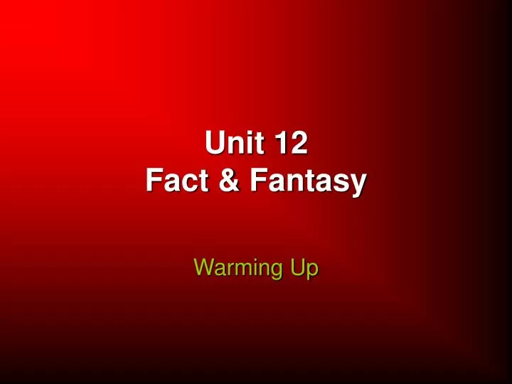 unit 12 fact fantasy