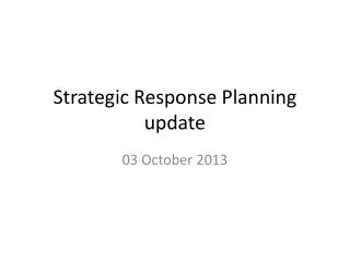 Strategic Response Planning update