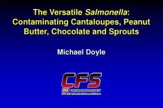 The Versatile Salmonella : Contaminating Cantaloupes, Peanut Butter, Chocolate and Sprouts