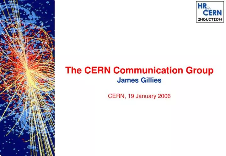 the cern communication group james gillies cern 19 january 2006