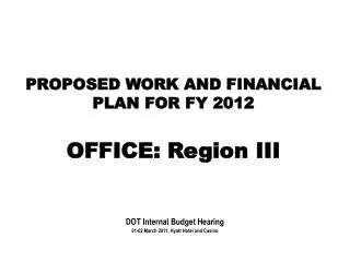 PROPOSED WORK AND FINANCIAL PLAN FOR FY 2012 OFFICE: Region III