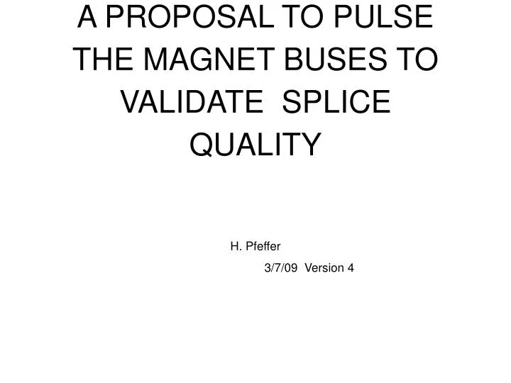 a proposal to pulse the magnet buses to validate splice quality