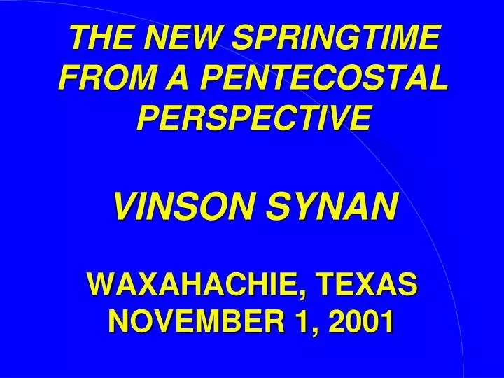 the new springtime from a pentecostal perspective vinson synan waxahachie texas november 1 2001