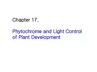 Chapter 17. Phytochrome and Light Control of Plant Development