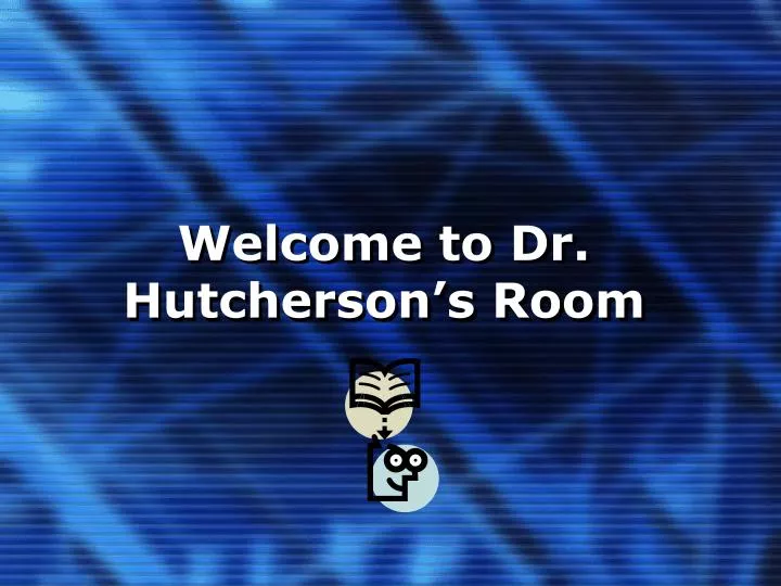 welcome to dr hutcherson s room