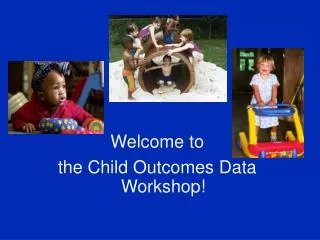 Welcome to the Child Outcomes Data Workshop!