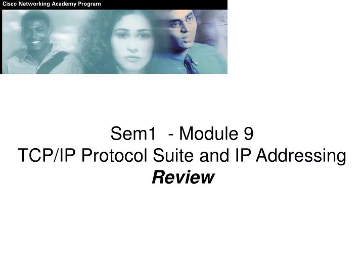 sem1 module 9 tcp ip protocol suite and ip addressing review