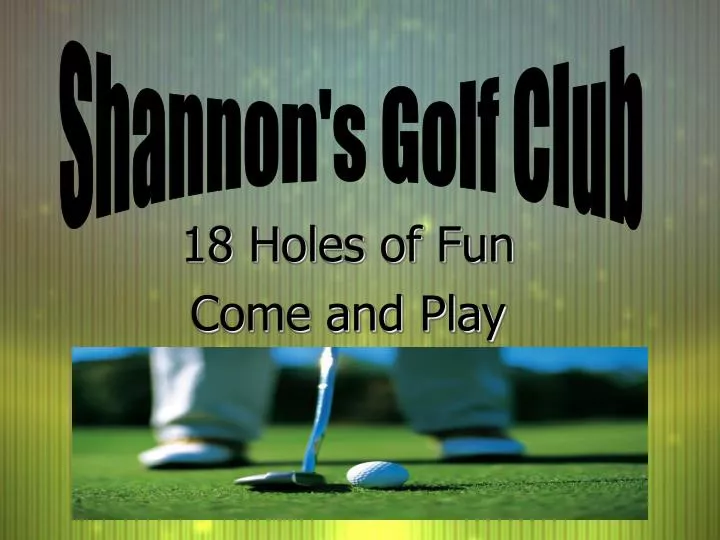 18 holes of fun come and play