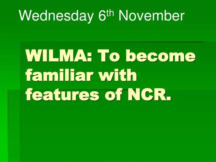 wilma to become familiar with features of ncr