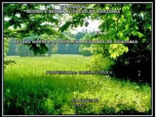GEOGRAFIA REGIÃO E REGIONALIZAÇÃO DA AMAZÔNIA