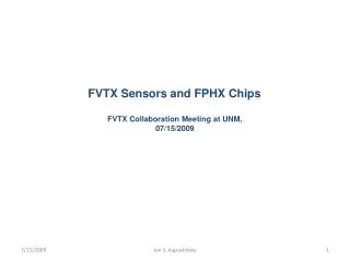 FVTX Sensors and FPHX Chips FVTX Collaboration Meeting at UNM, 07/15/2009