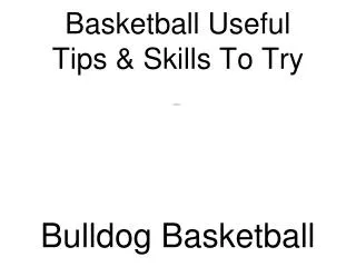 Basketball Useful Tips &amp; Skills To Try