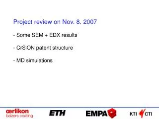 Project review on Nov. 8. 2007 Some SEM + EDX results CrSiON patent structure MD simulations