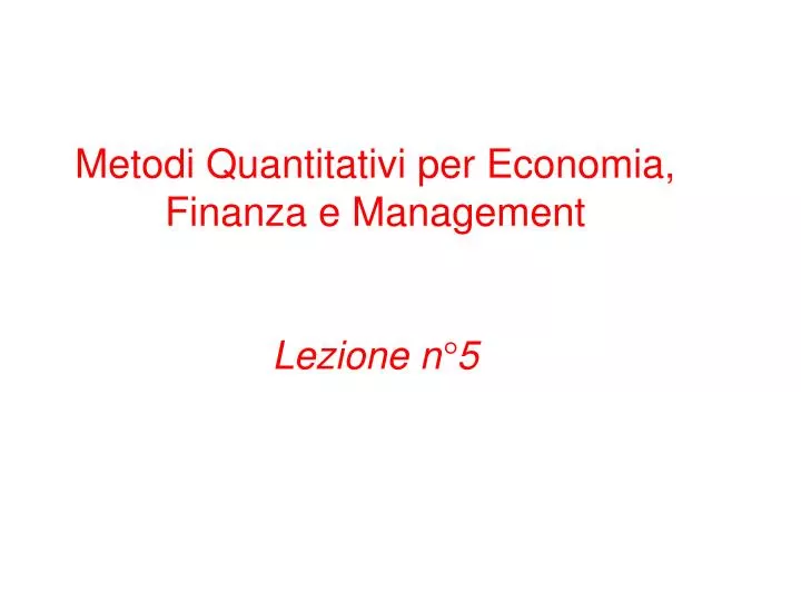metodi quantitativi per economia finanza e management lezione n 5