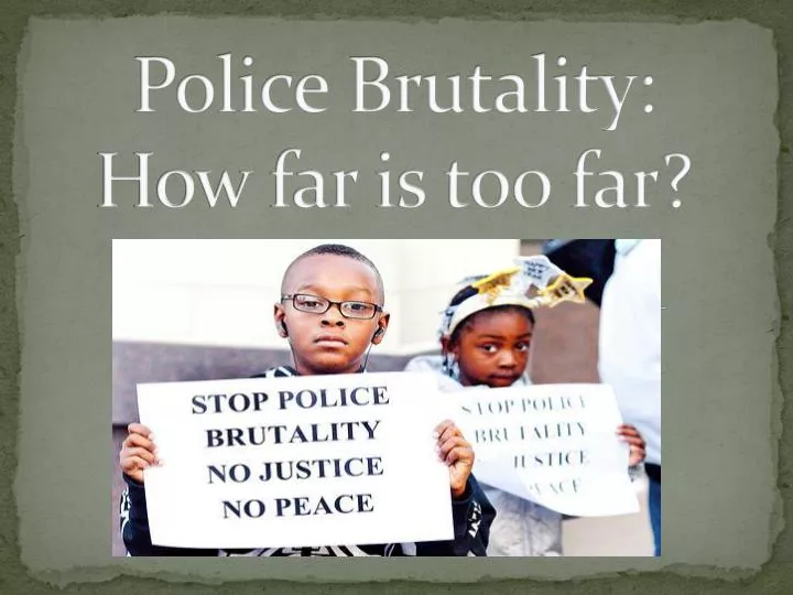 police brutality how far is too far