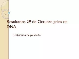 resultados 29 de octubre geles de dna