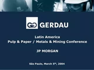 Latin America Pulp &amp; Paper / Metals &amp; Mining Conference JP MORGAN