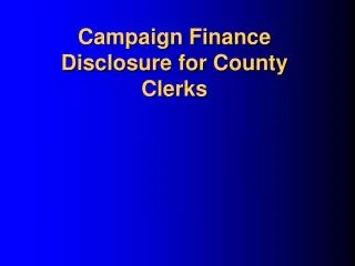Campaign Finance Disclosure for County Clerks