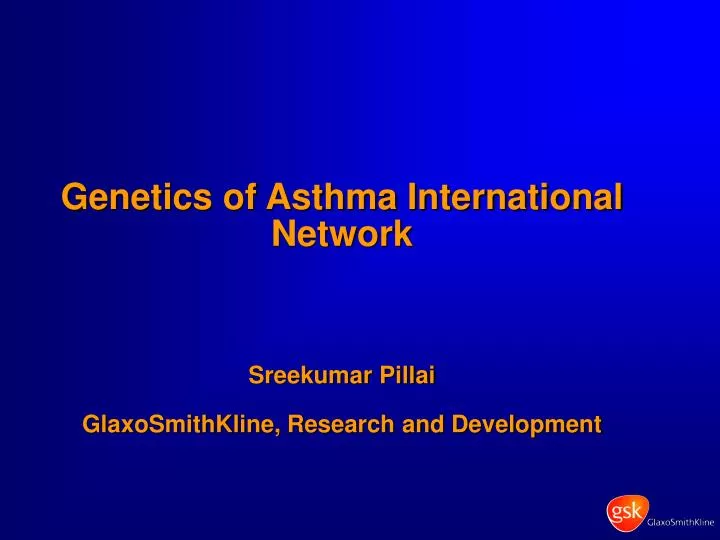 genetics of asthma international network sreekumar pillai glaxosmithkline research and development