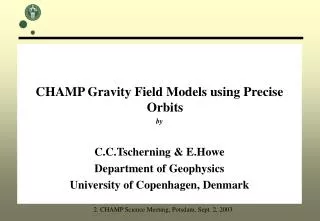 CHAMP Gravity Field Models using Precise Orbits by C.C.Tscherning &amp; E.Howe