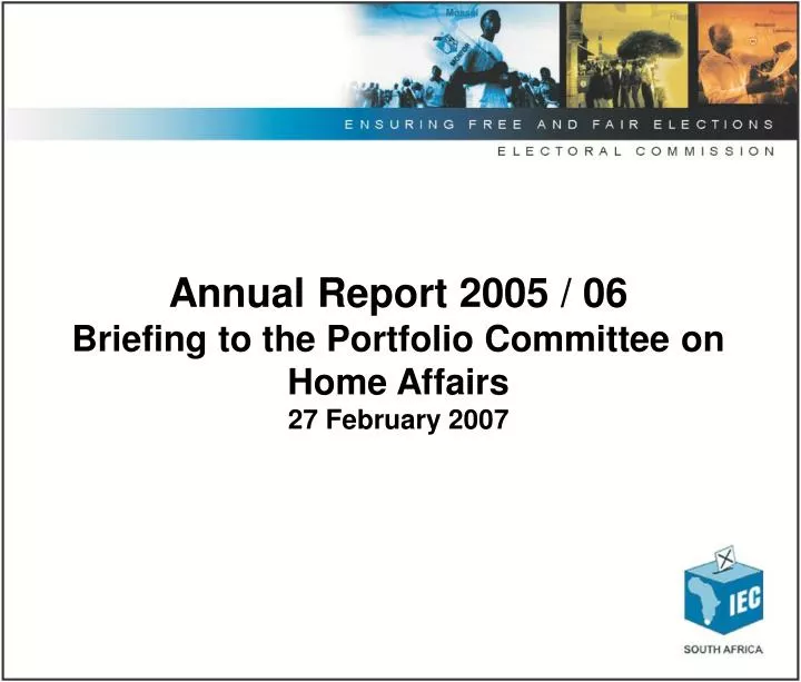 annual report 2005 06 briefing to the portfolio committee on home affairs 27 february 2007